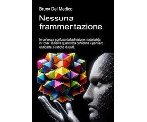 Nessuna frammentazione: In un’epoca confusa dalla divisione materialista in “cose” la fisica quantistica conferma il pensiero unificante. Pratiche di unità.