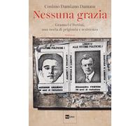 Nessuna grazia. Gramsci e Pertini, una storia di prigionia e resistenza