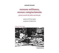 Nessuna militanza, nessun compiacimento. Poveri esercizi di critica non dovuta