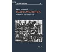Nessuna misericordia. Storia della violenza fascista - [Biblion]