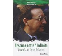 Nessuna nottè è infinita. Biografia di Sergio Infantino
