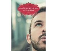 NESSUNA RAGIONE AL MONDO - Cuffaro Alessio - 2021 - Elliot