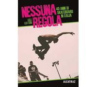 Nessuna regola. 40 anni di skateboard in Italia