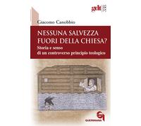 Nessuna salvezza fuori della Chiesa? Storia e senso di un controv