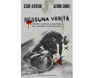 Nessuna verità. Crimini e sangue a Ravenna nel secondo dopoguerra