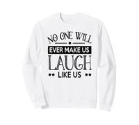 Nessuno Ci farà mai Ridere Come Noi buoni Amici Felpa