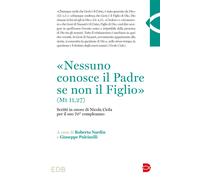 «Nessuno conosce il Padre se non il Figlio» (Mt 11,27). Scritti in onore d...