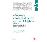 «Nessuno conosce il Padre se non il Figlio» (Mt 11,27). Scritti in onore di Nicola Ciola per il suo 70° compleanno