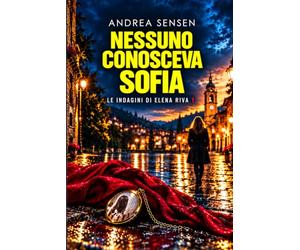 Nessuno conosceva Sofia: Un paese di segreti. Una ragazza che aveva scoperto troppo