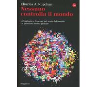 Nessuno controlla il mondo. L'Occidente e l'ascesa del resto del mondo. La prossima svolta globale