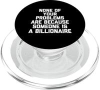 Nessuno dei tuoi problemi è perché qualcuno è un miliardario PopSockets PopGrip per MagSafe