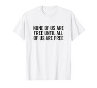 Nessuno di Noi è Libero Fino a Quando Tutti Non saranno Liberi Empowerment Maglietta