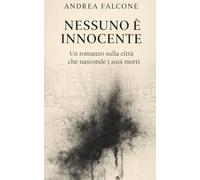 Nessuno è innocente: Un romanzo sulla città che nasconde i suoi morti