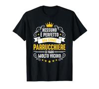 Nessuno è Perfetto ma Come Parrucchiere Ci vado Vicino Maglietta