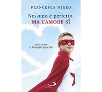 Nessuno è perfetto, ma l'amore sì. Adozione e bisogni speciali