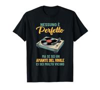 Nessuno è Perfetto ma se Sei Un Amante del Vinile Ci Sei Maglietta
