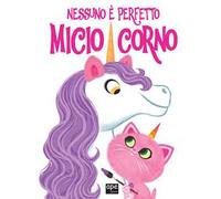 Nessuno è perfetto. Micio corno. Ediz. a colori