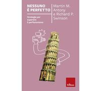 Nessuno è perfetto. Strategie per superare il perfezionismo. Nuova ediz.