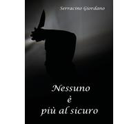 Nessuno è più al sicuro di Giordano Serracino, 2018, Youcanprint