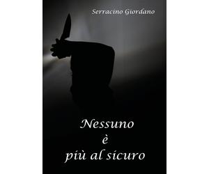 Nessuno è più al sicuro di Giordano Serracino, 2018, Youcanprint
