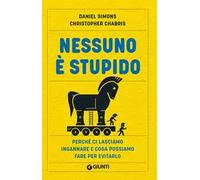 Nessuno è stupido. Perché ci lasciamo ingannare e cosa possiamo fare per evitarlo