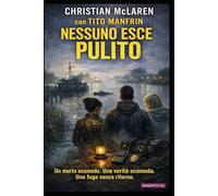 Nessuno esce pulito: Un morto scomodo. Una verità scomoda. Una fuga senza ritorno.