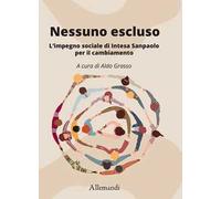 Nessuno escluso. L'impegno sociale di Intesa Sanpaolo per il cambiamento -...