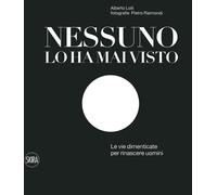 Nessuno lo ha mai visto. Le vie dimenticate per rinascere. Ediz. italiana ...