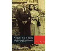 Nessuno mai ci chiese. La vita del partigiano Armando Gasiani deportato a Mauthausen