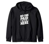 Nessuno Mi ha pagato per Essere Qui Felpa con Cappuccio