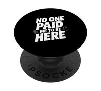 Nessuno mi ha pagato per essere qui PopSockets PopGrip Adesivo