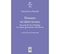Nessuno mi sfiori invano. Racconto di vita e di dialogo tra culture, generazioni e fedi diverse