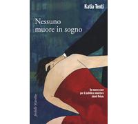 Nessuno muore in sogno - Tenti Katia