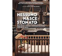 Nessuno Nasce Stonato: Vaggio fra i meccanismi fisiologici e funzionali della voce cantata e parlata con esercizi suggeriti