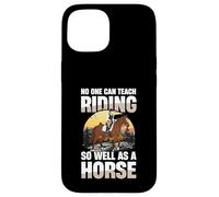 Nessuno può insegnare a cavalcare così bene come un cavallo Custodia per iPhone 15
