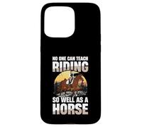Nessuno può insegnare a cavalcare così bene come un cavallo Custodia per iPhone 15 Pro Max