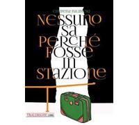 Nessuno sa perché fosse in stazione