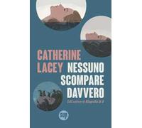 Nessuno scompare davvero - Lacey Catherine