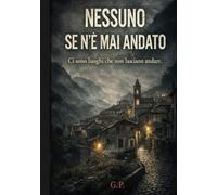 NESSUNO SE N’È MAI ANDATO: CI SONO LUOGHI CHE NON TI LASCIANO ANDARE