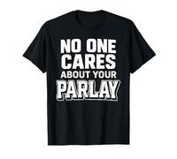 Nessuno Si preoccupa del Tuo Parlay Scommesse Divertenti Sport Gioco D'Azzardo Maglietta