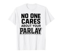 Nessuno Si preoccupa del Tuo Parlay Scommesse Divertenti Sport Gioco D'Azzardo Maglietta