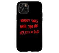 Nessuno si preoccupa finché non sei caldo, ricco o morto Custodia per iPhone 11 Pro