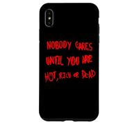 Nessuno si preoccupa finché non sei caldo, ricco o morto Custodia per iPhone XS Max