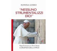 «Nessuno strumentalizzi Dio!». Papa Francesco in Terra Santa: l'urgenza della pace