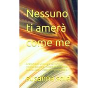 Nessuno ti amerà come me: Anatomia di una bugia perfetta "Il manipolatore ha il potere che tu gli dai. Questo libro ti insegna a riprendertelo."