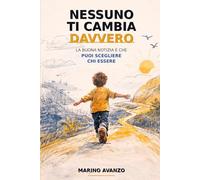 Nessuno ti cambia davvero: La buona notizia è che puoi scegliere chi essere