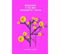 NESSUNO TI HA MAI INSEGNATO I SOLDI: Il manuale per capire finalmente il denaro, senza formule e senza paura.
