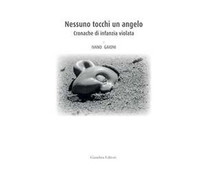 Nessuno tocchi un angelo. Cronache di infanzia violata