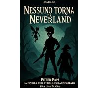 Nessuno torna da Neverland: Peter Pan - La favola che ti hanno raccontato era una bugia