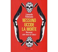 Nessuno uccide la morte. Mazzacani sulle tracce di Colucci